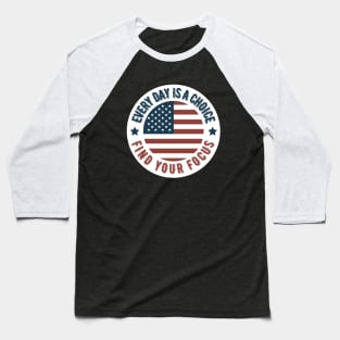 Every day is a choice. Baseball T-Shirt